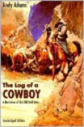 The Log of a Cowboy: A Narrative of the Old Trail Days
