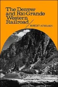 Denver and Rio Grande Western Railroad: Rebel of the Rockies