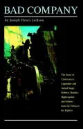 Bad Company: The Story of California's Legendary and Actual Stage-Robbers, Bandits, Highwaymen and Outlaws from the Fifties to the Eighties