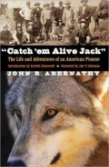 Catch 'Em Alive Jack: The Life and Adventures of an American Pioneer
