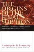 The Origins of the Final Solution: The Evolution of Nazi Jewish Policy, September 1939-March 1942