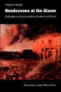 Rendezvous at the Alamo; Highlights in the Lives of Bowie, Crockett, and Travis