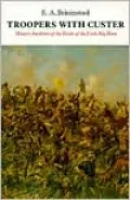 Troopers with Custer: Historic Incidents of the Battle of the Little Big Horn