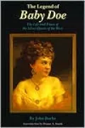 The Legend of Baby Doe: The Life and Times of the Silver Queen of the West