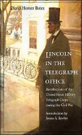 Lincoln in the Telegraph Office: Recolections of the United States Military Telegraph Corps during the Civil War