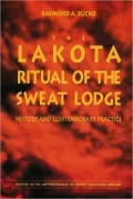 The Lakota Ritual of the Sweat Lodge: History and Contemporary Practice