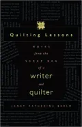 Quilting Lessons: Notes from the Scrap Bag of a Writer and Quilter