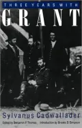 Three Years with Grant: As Recalled by War Correspondent Sylvanus Cadwallader