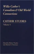 Willa Cather's Canadian and Old World Connections (Cather Studies Series), Vol. 4