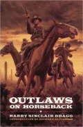 Outlaws on Horseback The History of the Organized Bands of Bank and Train Robbers Who Terror...