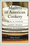 Masters of American Cookery: M. F. K. Fisher, James Andrews Beard, Raymond Craig Claiborne, Julia Child