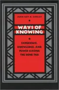 Ways of Knowing: Experience, Knowledge, and Power among the Dene Tha