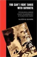You Can't Fight Tanks with Bayonets: Psychological Warfare against the Japanese Army in the Southwest Pacific: Psychological Warfare Against the ... (Studies in War, Society, and the Military)