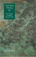 And Keep Moving On: The Virginia Campaign, May-June 1864