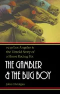 The Gambler and the Bug Boy: 1939 Los Angeles and the Untold Story of a Horse Racing Fix