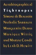 Autobiographical Tightropes: Simone de Beauvoir, Nathalie Sarraute, Marguerite Duras, Monique Wittig, and Maryse Condé