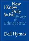 Now I Know Only So Far: Essays in Ethnopoetics