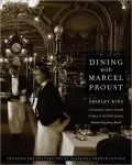 Dining with Marcel Proust: A Practical Guide to French Cuisine of the Belle Epoque