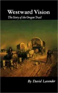 Westward Vision: The Story of the Oregon Trail