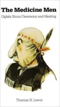 The Medicine Men: Oglala Sioux Ceremony and Healing