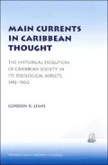 Main Currents in Caribbean Thought: The Historical Evolution of Caribbean Society in Its Ideological Aspects, 1492 - 1900