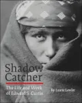 Shadow Catcher: The Life and Work of Edward S. Curtis