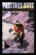 Precious Dust: Saga of the Western Gold Rushes