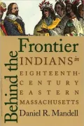 Behind the Frontier: Indians in Eighteenth-Century Eastern Massachusetts