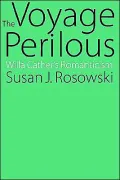 The Voyage Perilous: Willa Cather's Romanticism