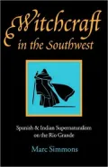 Witchcraft in the Southwest: Spanish and Indian Supernaturalism on the Rio Grande