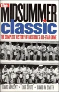 Midsummer Classic The Complete History of Baseball's All-Star Game