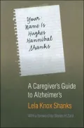 Your Name Is Hughes Hannibal Shanks: A Caregiver's Guide to Alzheimer's