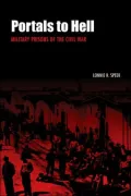 Portals to Hell: Military Prisons of the Civil War