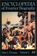 Encyclopedia of Frontier Biography: A-F: Volume 1, A-F