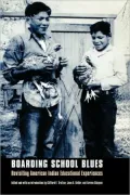 Boarding School Blues: Revisiting American Indian Educational Experiences