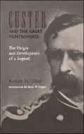 Custer and the Great Controversy: The Origin and Development of a Legend