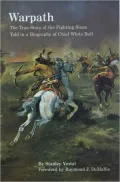Warpath: The True Story of the Fighting Sioux Told in a Biography of Chief White Bull