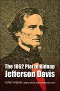 The1862 Plot to Kidnap Jefferson Davis