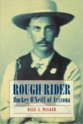 Rough Rider: Buckey O'Neill of Arizona