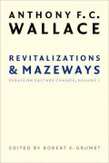Revitalizations and Mazeways: Essays on Culture Change, Volume 1