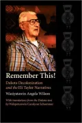 Remember This!: Dakota Decolonization and the Eli Taylor Narratives (Contemporary Indigenous Issues Series)