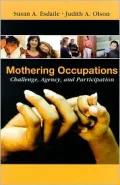 Mothering Occupations: Challenge, Agency and Participation