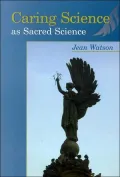 Caring Science As Sacred Science: A Core Science for Health Profession