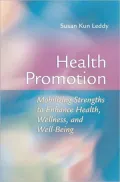Health Promotion: Mobilizing Strengths to Enhance Health, Wellnless, and Well-Being