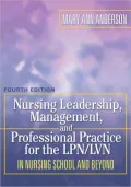 Nursing Leadership, Management and Professional Practice for LPN/LVN: In Nursing School and Beyond