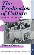 The Production of Culture: Media and the Urban Arts, Vol. 1