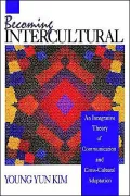 Becoming Intercultural: An Integrative Theory of Communication and Cross-Cultural Adaptation, Vol. 8