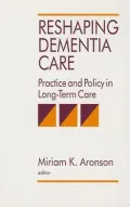 Reshaping Dementia Care : Practice and Policy in Long-Term Care