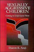 Sexually Aggressive Children: Coming To Understand Them