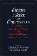 Creative Action in Organizations: Ivory Tower Visions and Real World Voices